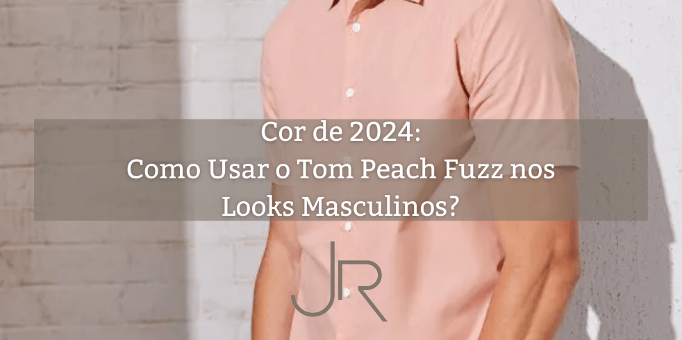 Cor de 2024: Como Usar o Tom Peach Fuzz nos Looks Masculinos?